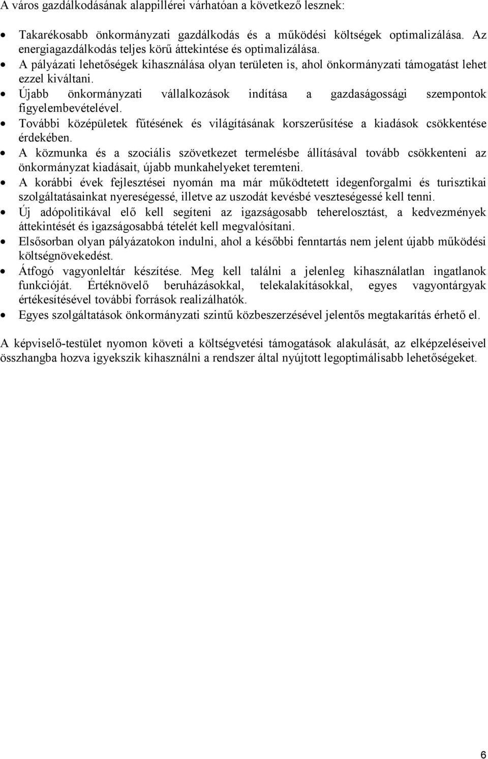 Újabb önkormányzati vállalkozások indítása a gazdaságossági szempontok figyelembevételével. További középületek ftésének és világításának korszersítése a kiadások csökkentése érdekében.