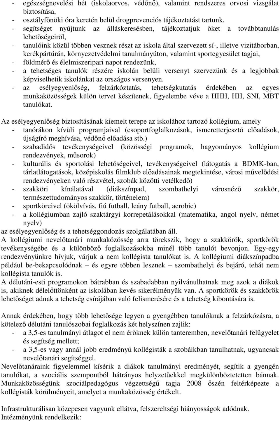 tanulmányúton, valamint sportegyesület tagjai, - földmérő és élelmiszeripari napot rendezünk, - a tehetséges tanulók részére iskolán belüli versenyt szervezünk és a legjobbak képviselhetik iskolánkat