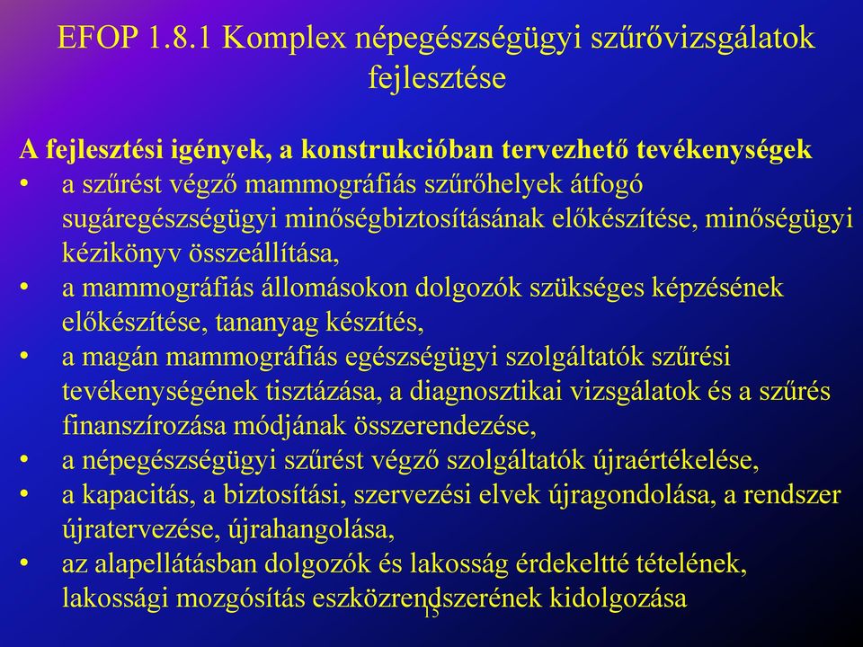 minőségbiztosításának előkészítése, minőségügyi kézikönyv összeállítása, a mammográfiás állomásokon dolgozók szükséges képzésének előkészítése, tananyag készítés, a magán mammográfiás egészségügyi