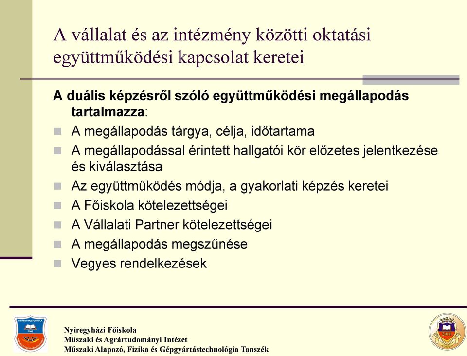 érintett hallgatói kör előzetes jelentkezése és kiválasztása Az együttműködés módja, a gyakorlati képzés