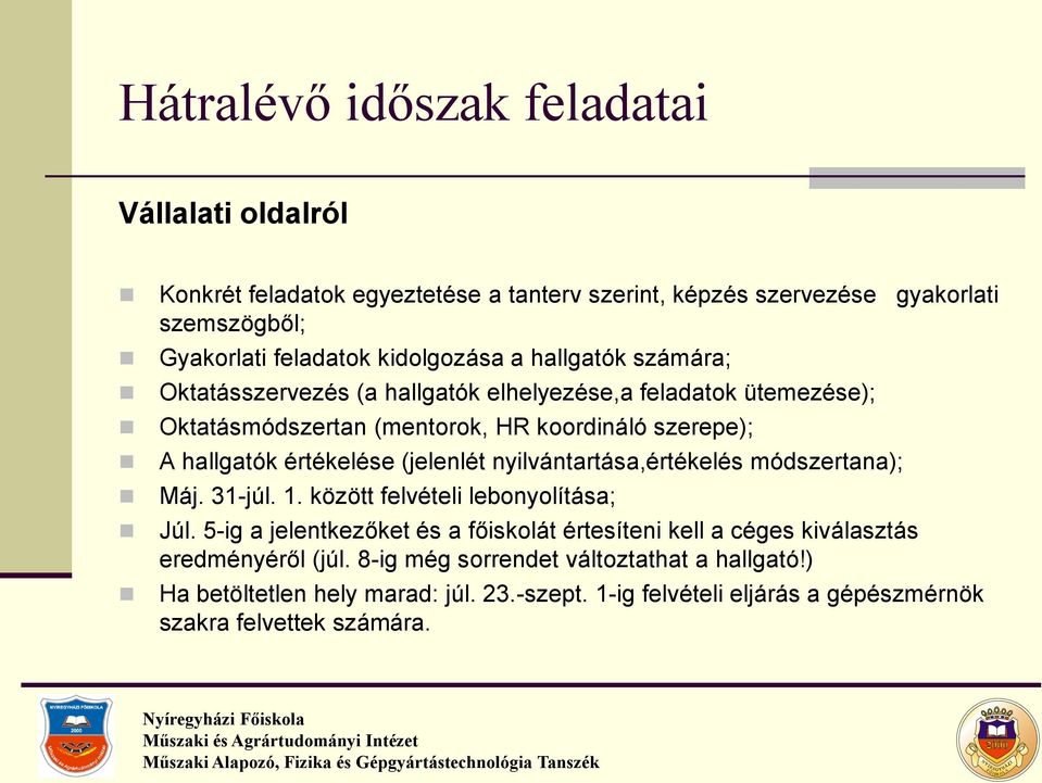 értékelése (jelenlét nyilvántartása,értékelés módszertana); Máj. 31-júl. 1. között felvételi lebonyolítása; Júl.