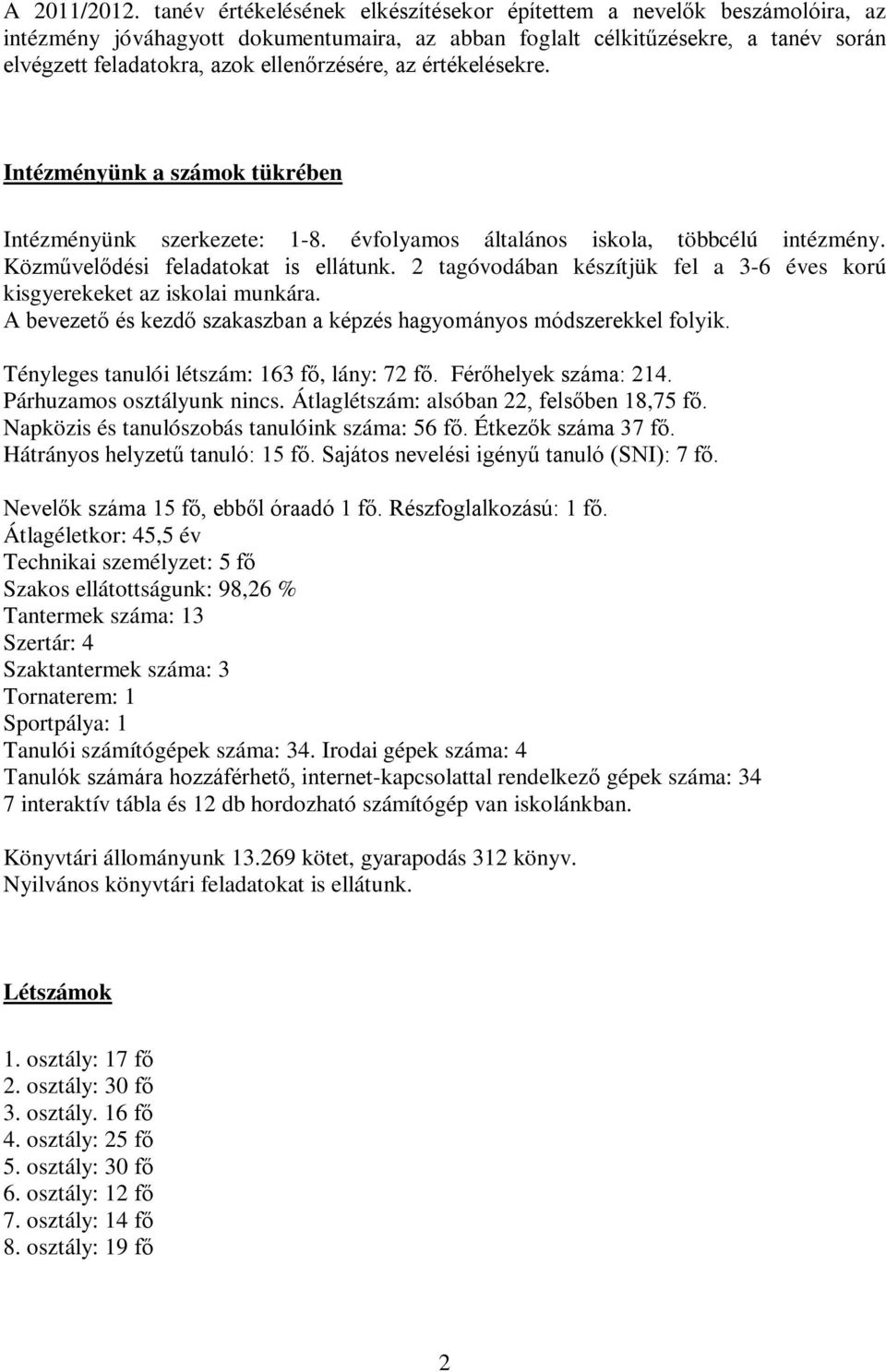 az értékelésekre. Intézményünk a számok tükrében Intézményünk szerkezete: 1-8. évfolyamos általános iskola, többcélú intézmény. Közművelődési feladatokat is ellátunk.