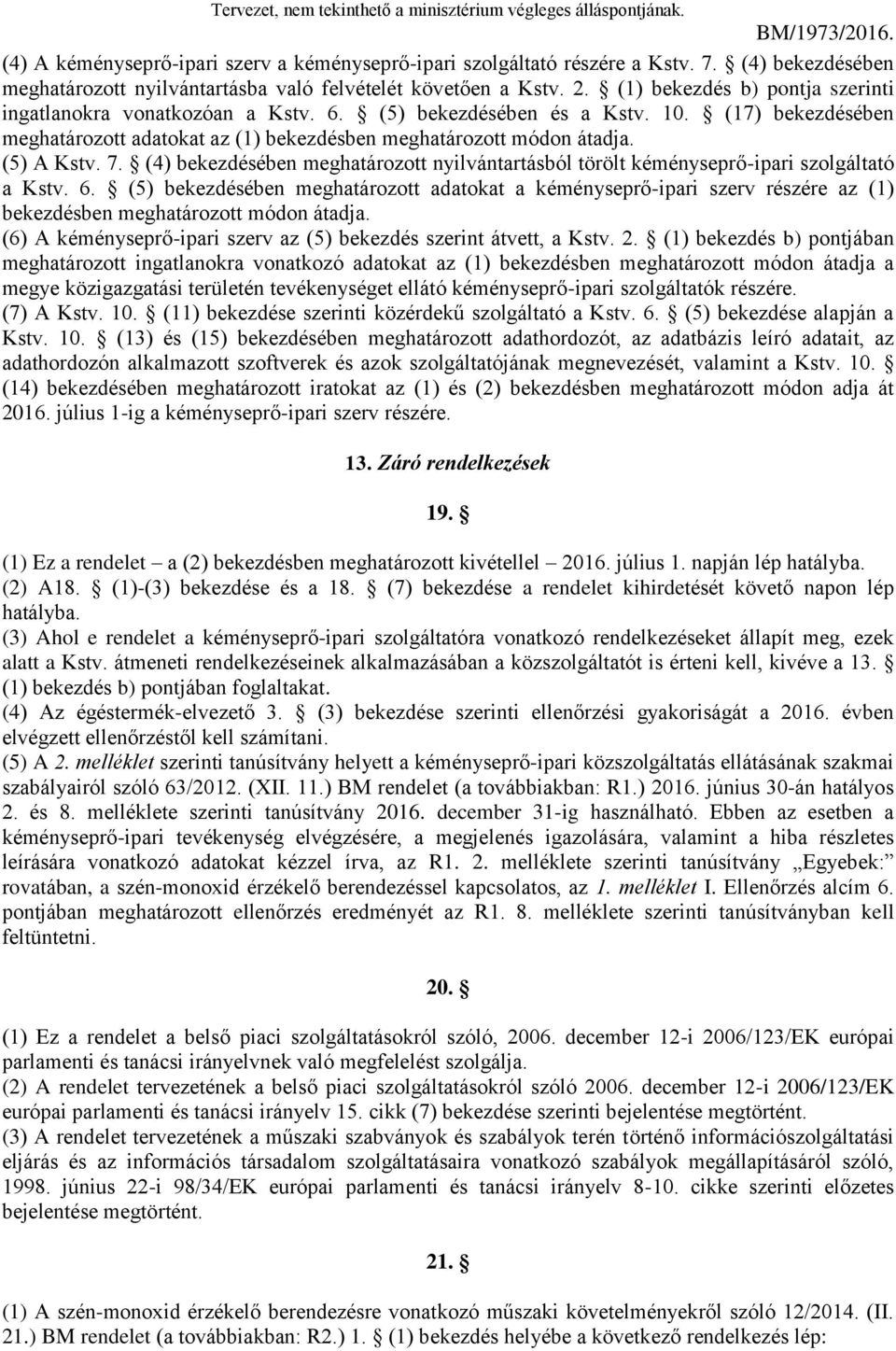 7. (4) bekezdésében meghatározott nyilvántartásból törölt kéményseprő-ipari szolgáltató a Kstv. 6.