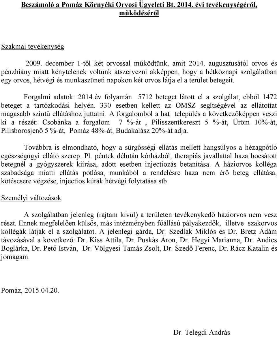 Forgalmi adatok: 2014.év folyamán 5712 beteget látott el a szolgálat, ebből 1472 beteget a tartózkodási helyén.