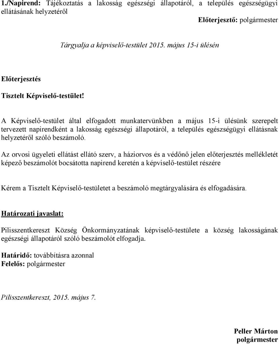 A Képviselő-testület által elfogadott munkatervünkben a május 15-i ülésünk szerepelt tervezett napirendként a lakosság egészségi állapotáról, a település egészségügyi ellátásnak helyzetéről szóló