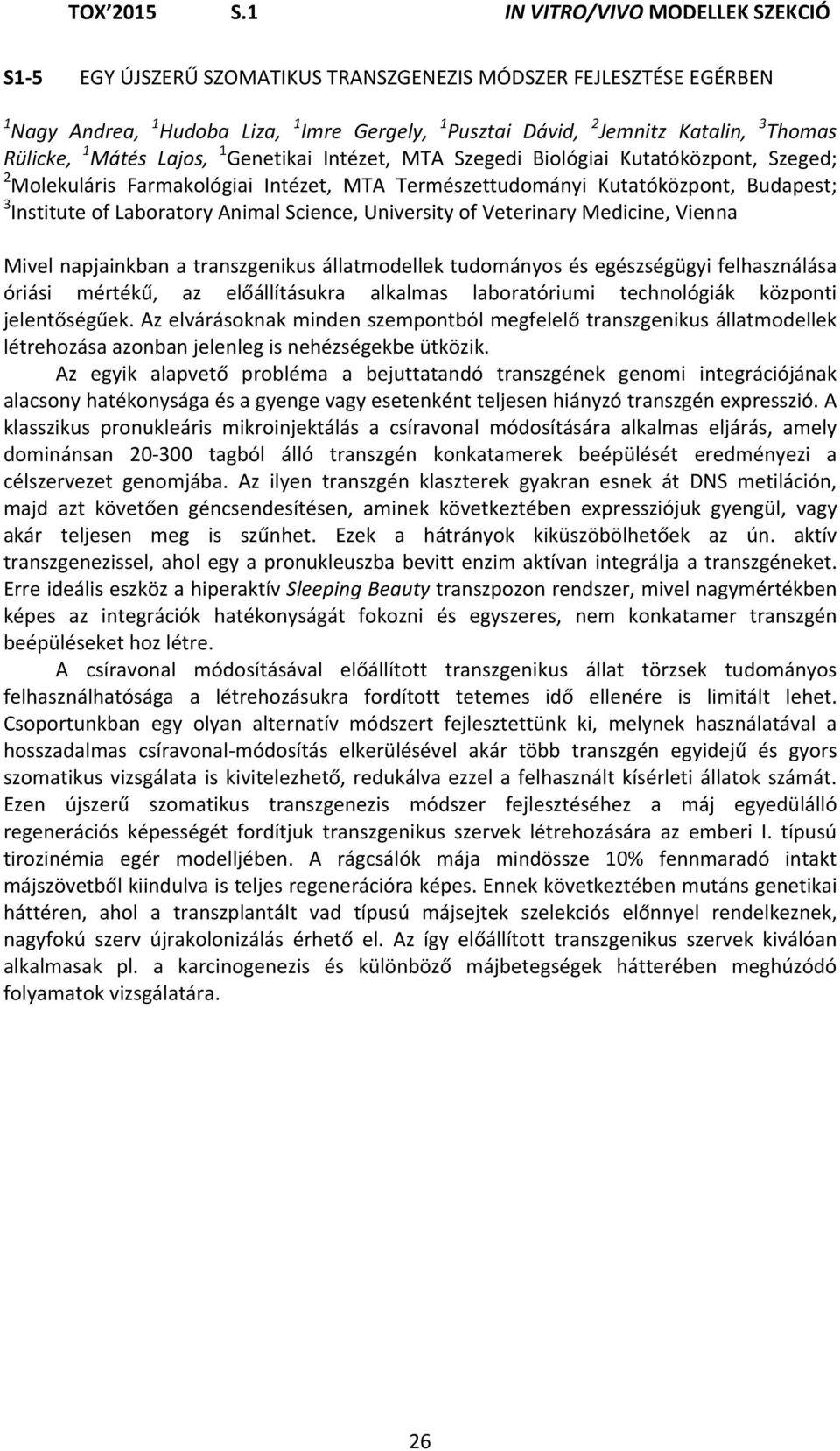 Rülicke, 1 Mátés Lajos, 1 Genetikai Intézet, MTA Szegedi Biológiai Kutatóközpont, Szeged; 2 Molekuláris Farmakológiai Intézet, MTA Természettudományi Kutatóközpont, Budapest; 3 Institute of