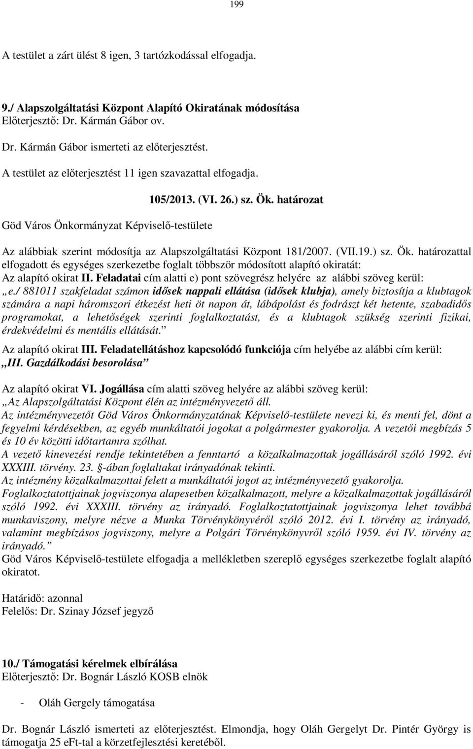 határozat Az alábbiak szerint módosítja az Alapszolgáltatási Központ 181/2007. (VII.19.) sz. Ök.