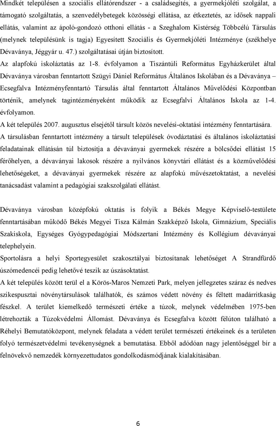 47.) szolgáltatásai útján biztosított. Az alapfokú iskoláztatás az 1-8.