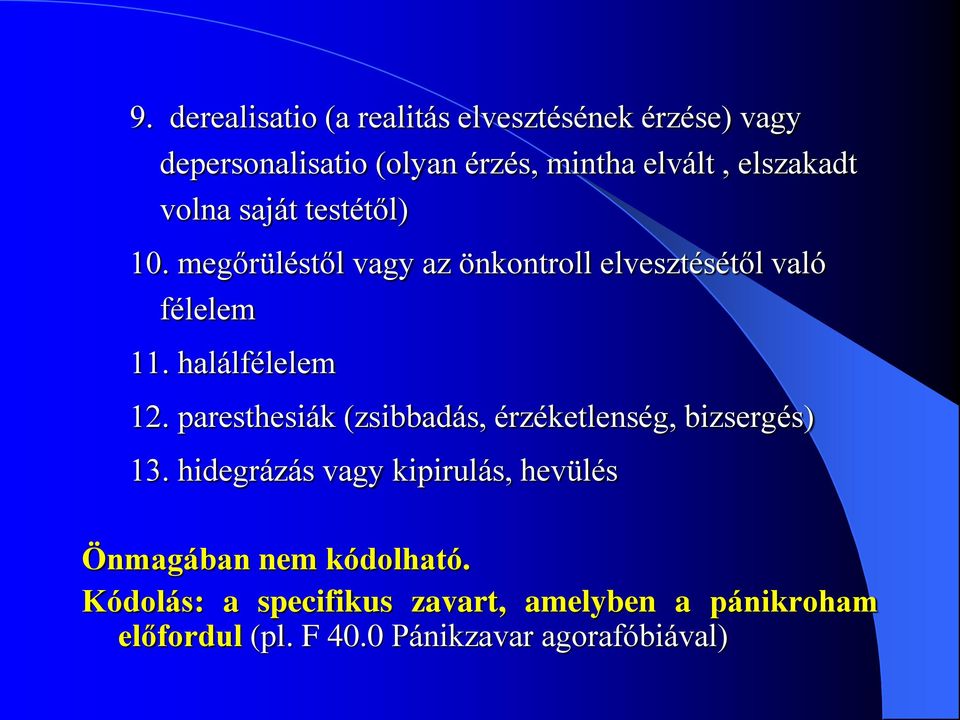 halálfélelem 12. paresthesiák (zsibbadás, érzéketlenség, bizsergés) 13.