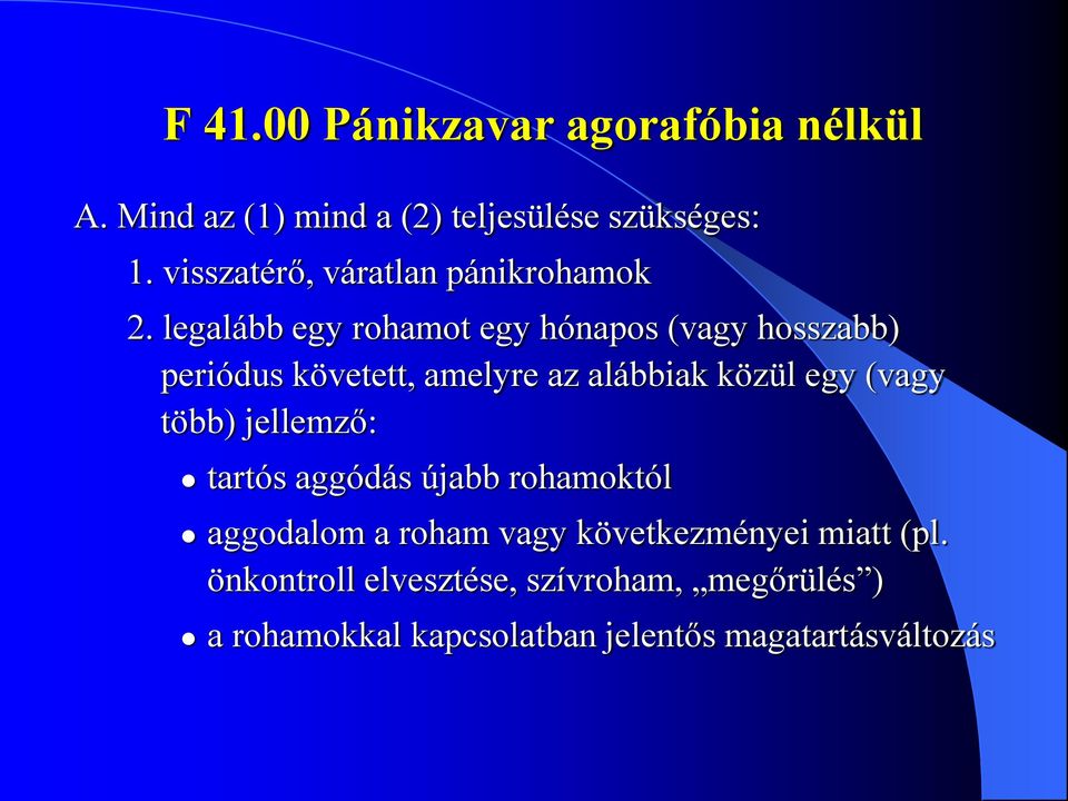 legalább egy rohamot egy hónapos (vagy hosszabb) periódus követett, amelyre az alábbiak közül egy (vagy