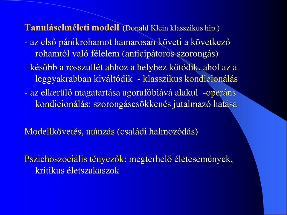 rosszullét ahhoz a helyhez kötődik, ahol az a leggyakrabban kiváltódik - klasszikus kondicionálás - az elkerülő