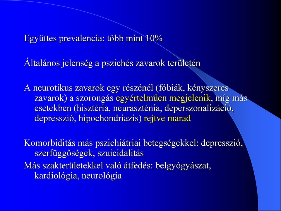 neuraszténia, deperszonalizáció, depresszió, hipochondriazis) rejtve marad Komorbiditás más pszichiátriai