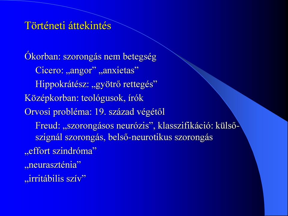 19. század végétől Freud: szorongásos neurózis, klasszifikáció: külsőszignál