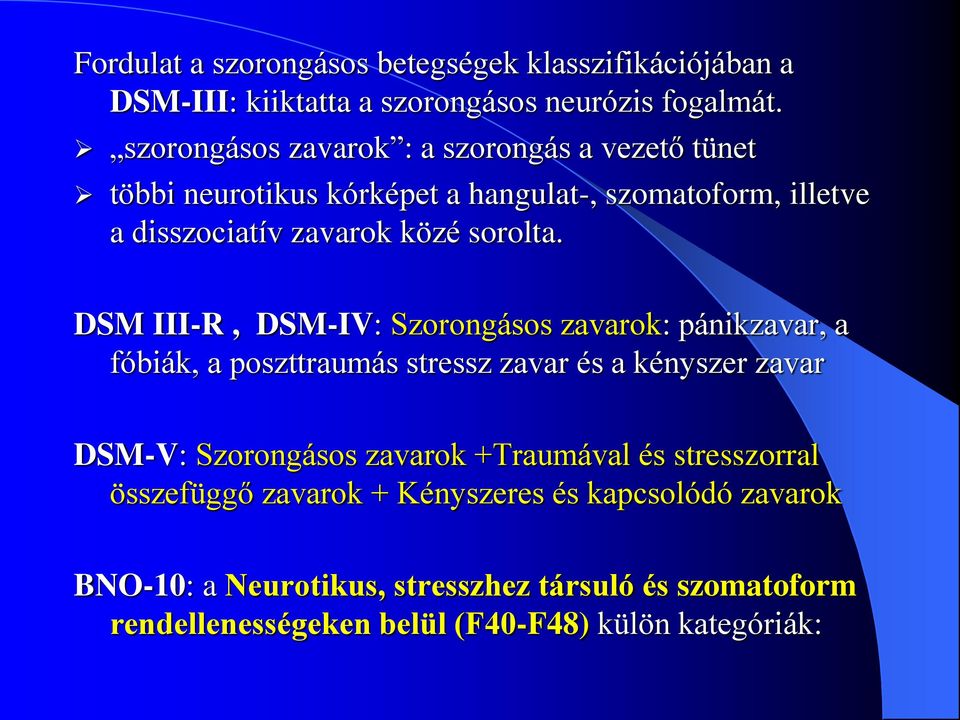 DSM III-R, DSM-IV: Szorongásos zavarok: pánikzavar, a fóbiák, a poszttraumás stressz zavar és a kényszer zavar DSM-V: Szorongásos zavarok