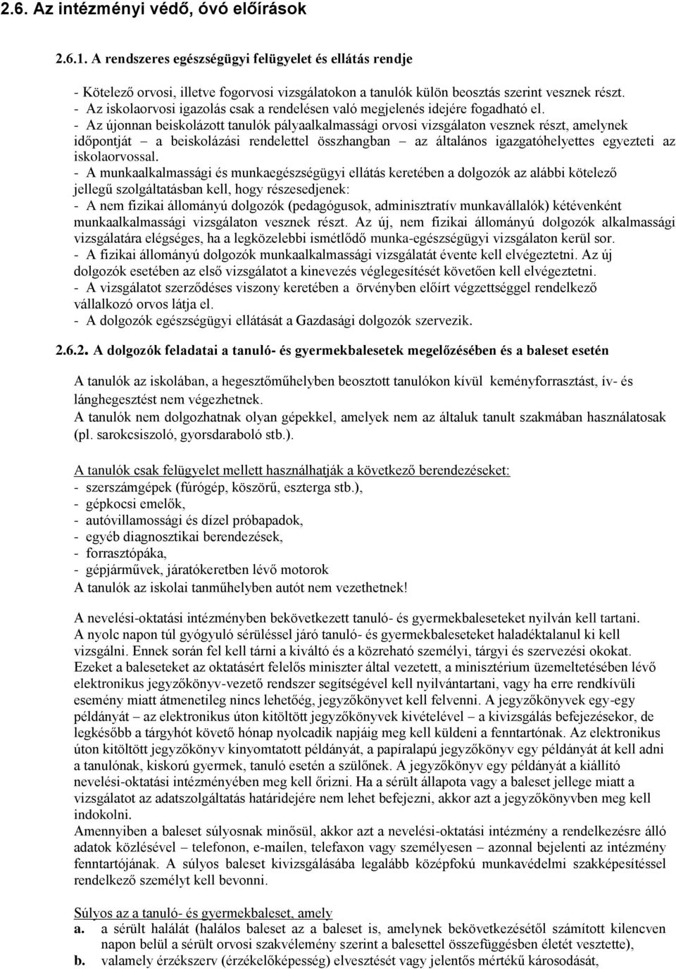 - Az újonnan beiskolázott tanulók pályaalkalmassági orvosi vizsgálaton vesznek részt, amelynek időpontját a beiskolázási rendelettel összhangban az általános igazgatóhelyettes egyezteti az