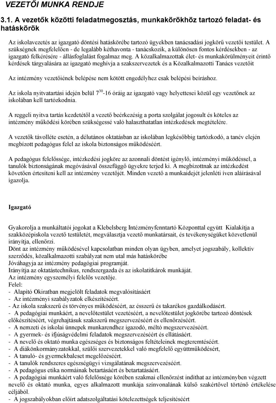 A szükségnek megfelelően - de legalább kéthavonta - tanácskozik, a különösen fontos kérdésekben - az igazgató felkérésére - állásfoglalást fogalmaz meg.