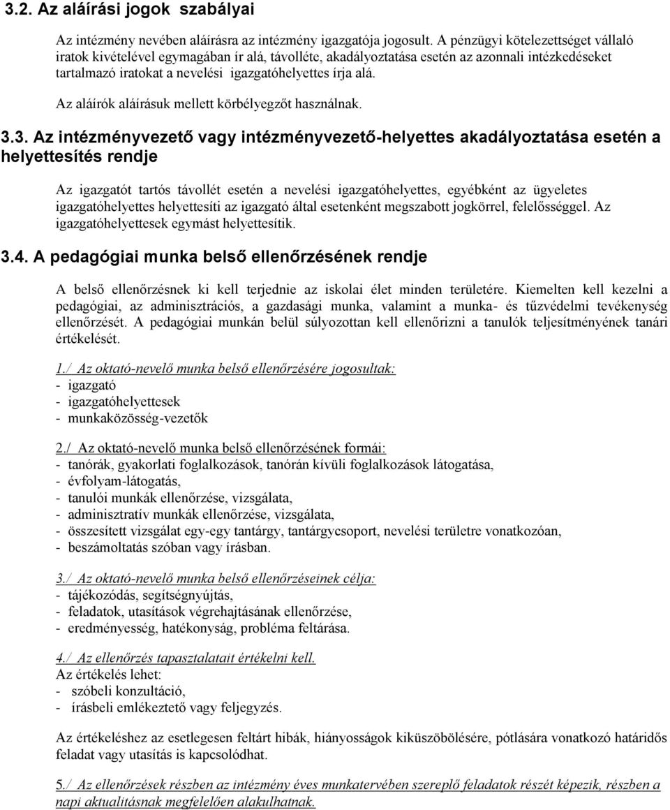 Az aláírók aláírásuk mellett körbélyegzőt használnak. 3.