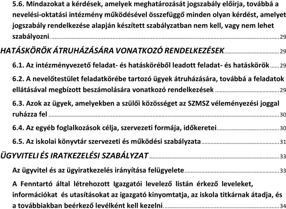 Az intézményvezető feladat- és hatásköréből leadott feladat- és hatáskörök... 29