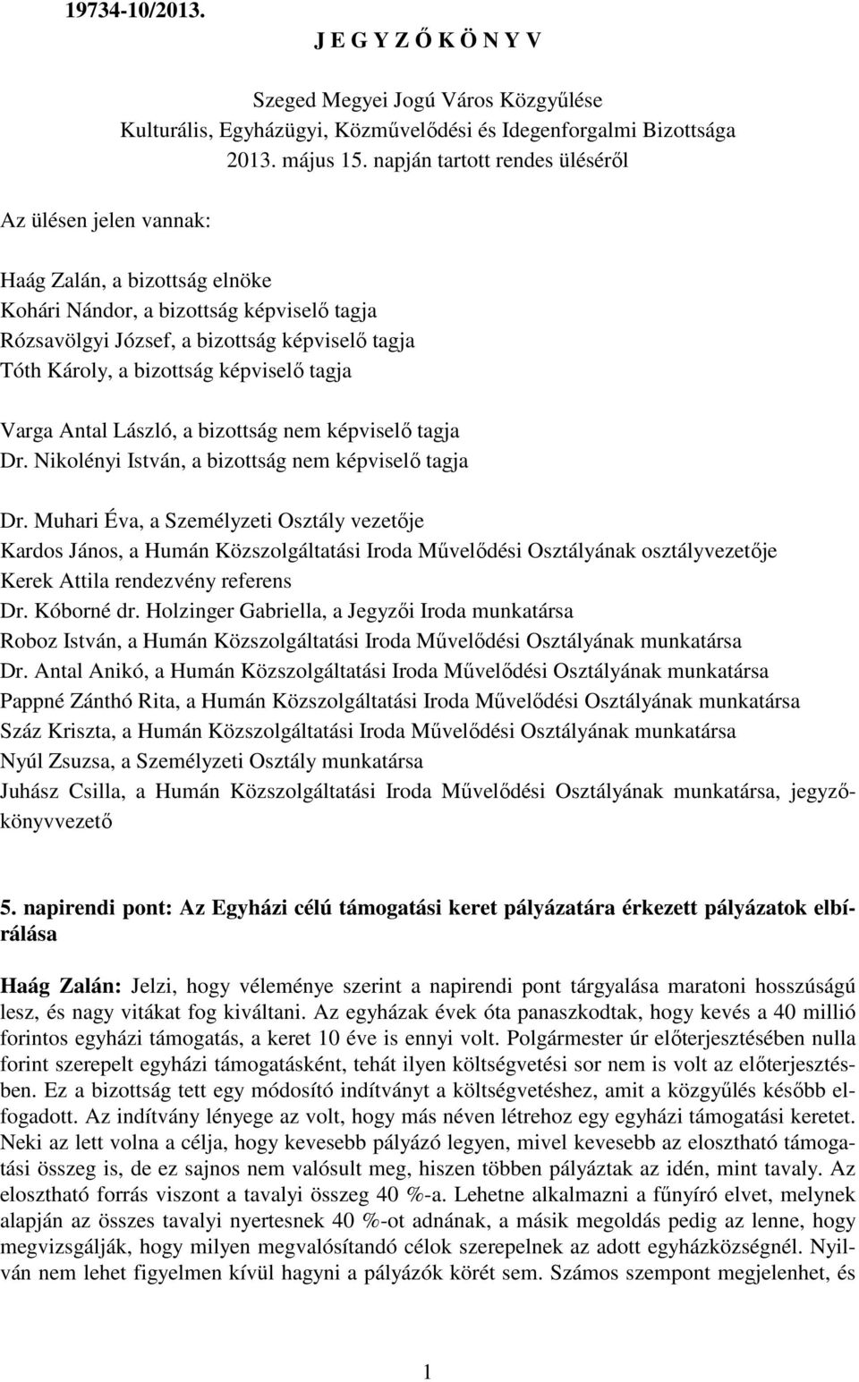 Antal László, a bizottság nem képviselı tagja Dr. Nikolényi István, a bizottság nem képviselı tagja Dr.