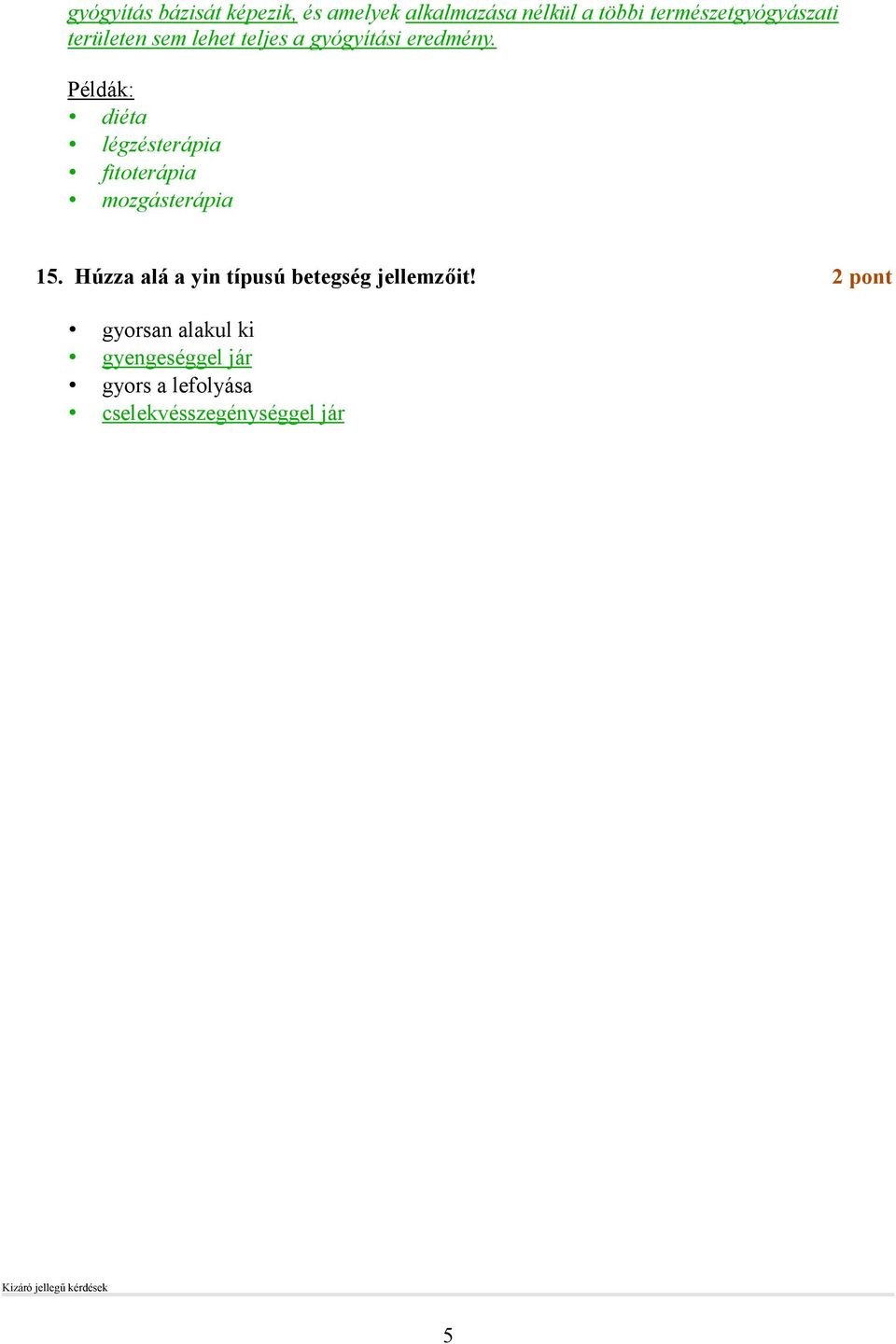 Példák: diéta légzésterápia fitoterápia mozgásterápia 15.