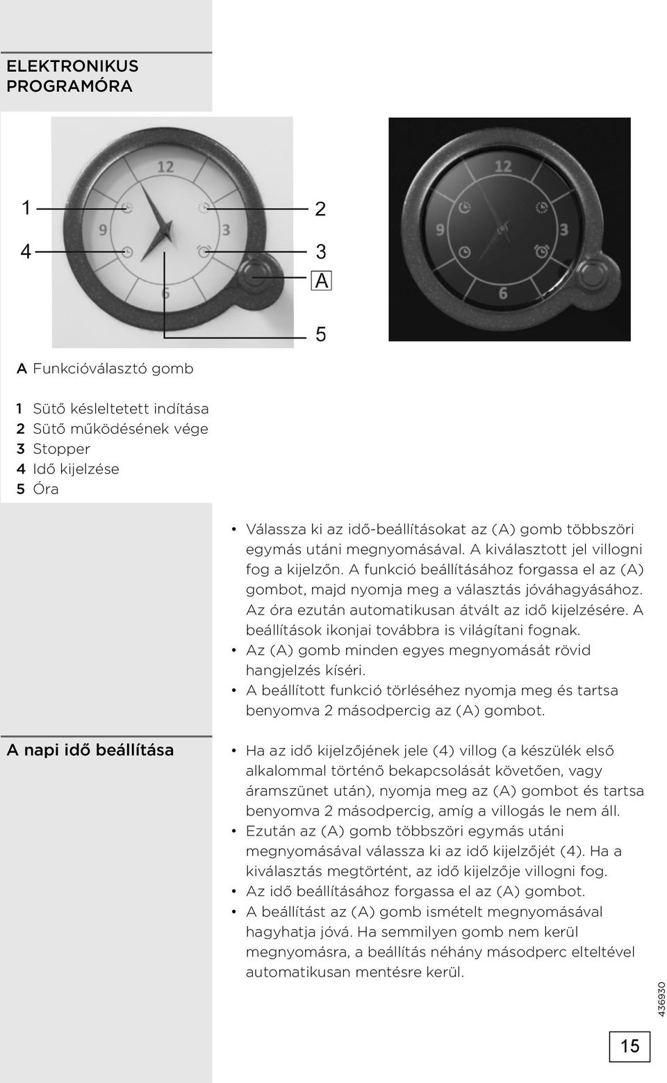 Az óra ezután automatikusan átvált az idő kijelzésére. A beállítások ikonjai továbbra is világítani fognak. Az (A) gomb minden egyes megnyomását rövid hangjelzés kíséri.