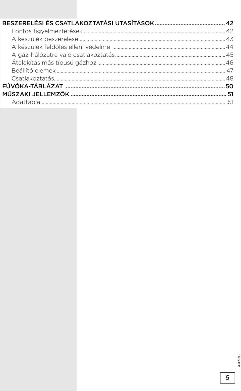 ..44 A gáz-hálózatra való csatlakoztatás...45 Átalakítás más típusú gázhoz.