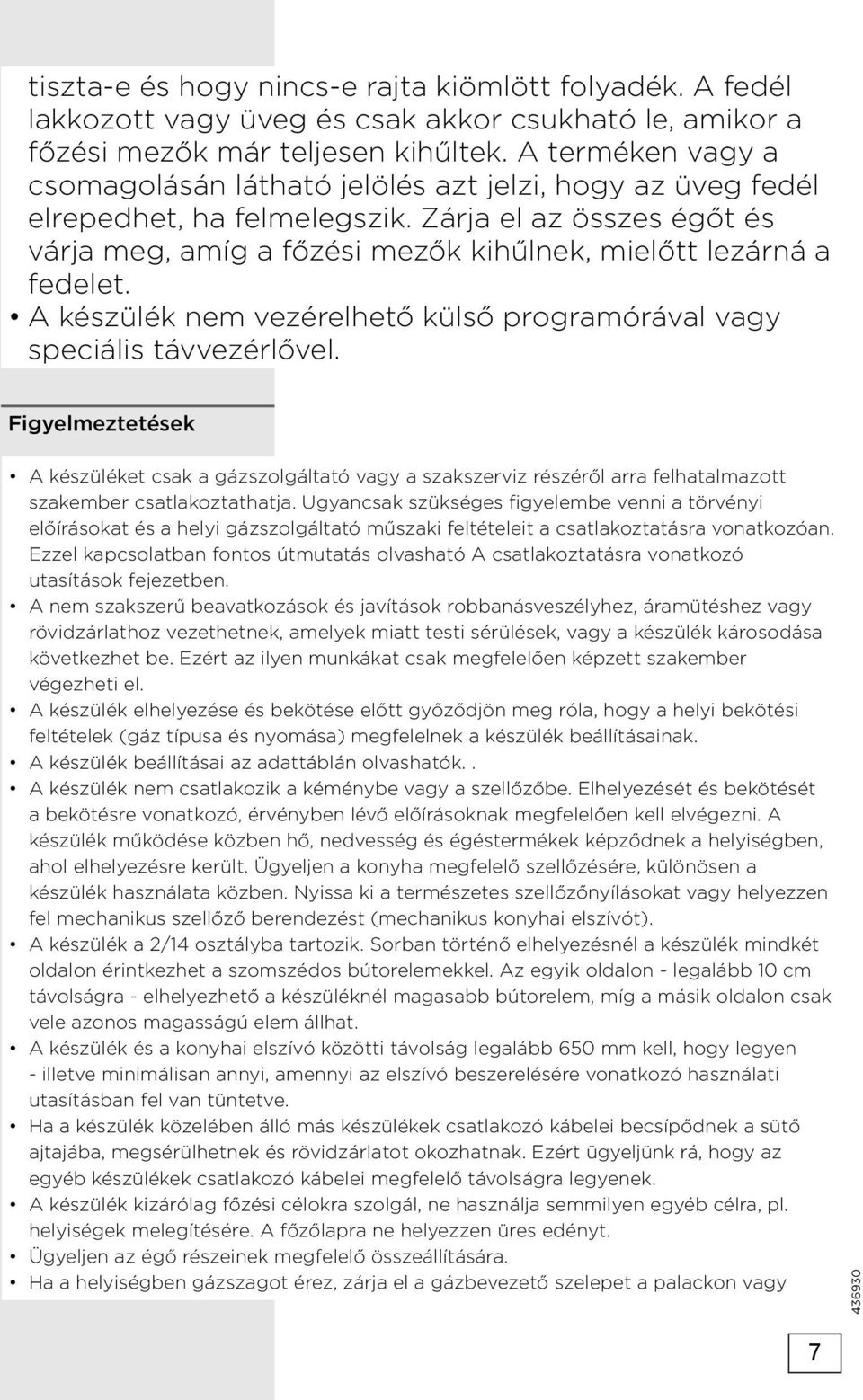 A készülék nem vezérelhető külső programórával vagy speciális távvezérlővel.