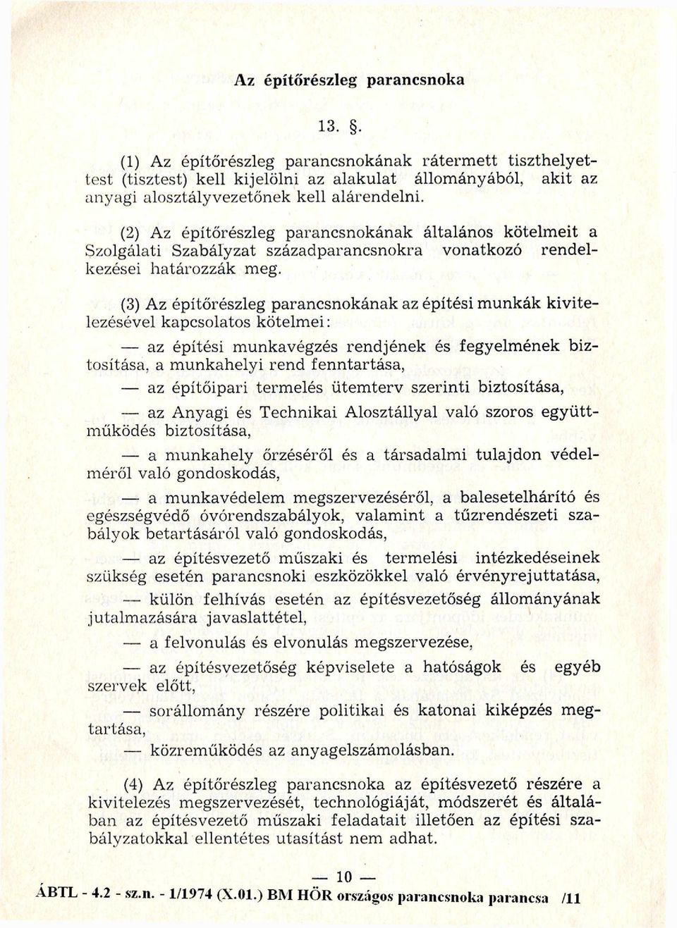 (2) Az építőrészleg parancsnokának általános kötelm eit a Szolgálati S zabályzat századparancsnokra vonatkozó ren d elkezései h atáro zzák m eg.