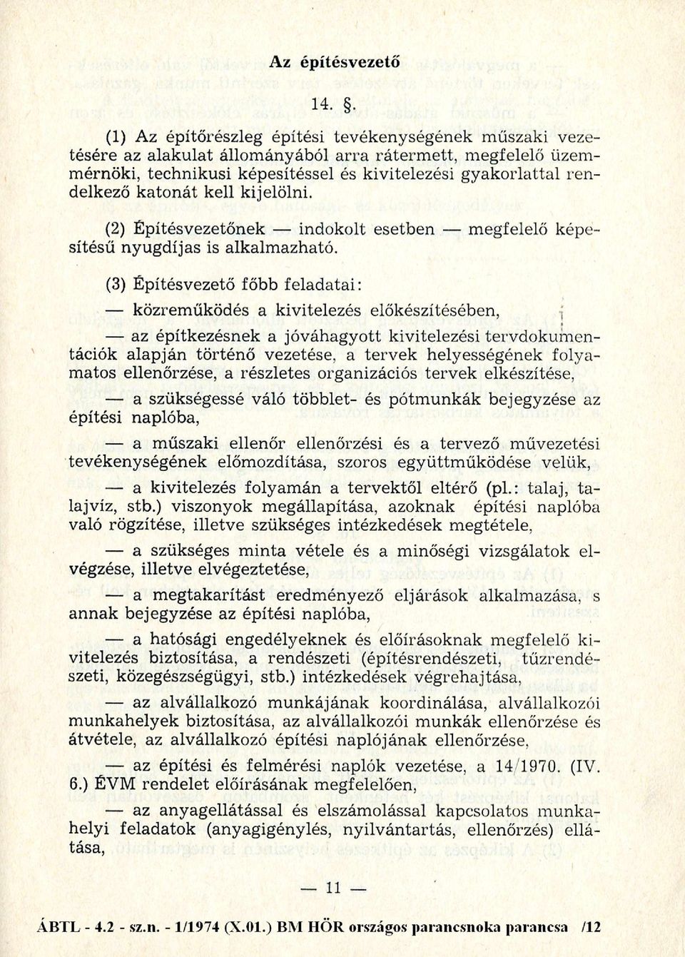 rlattal rendelkező kato n át kell kijelölni. (2) É pítésvezetőnek - indokolt esetben - m egfelelő képesítésű nyugdíjas is alkalm azható.