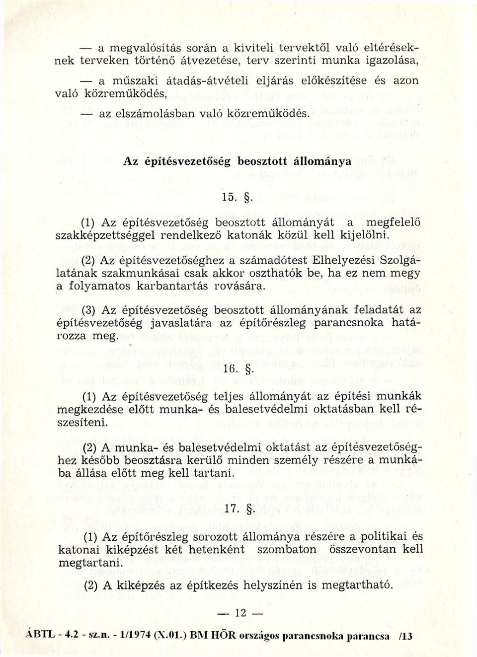 . (1) Az építésvezetőség beosztott állom ányát a m egfelelő szak képzettséggel rendelkező k ato n ák közül kell kijelölni.