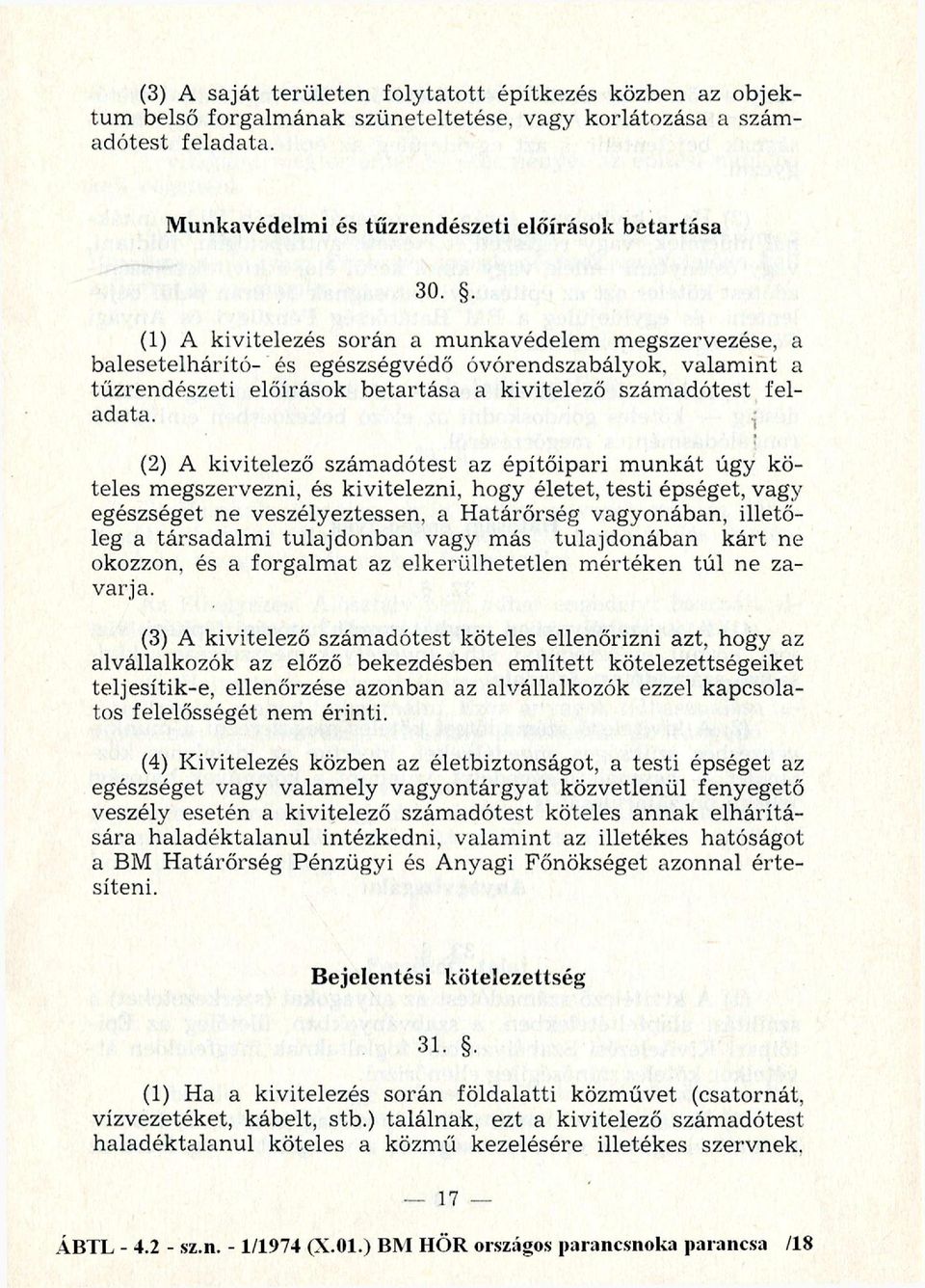 (2) A kivitelező szám adótest az építőipari m u n k át úgy köteles m egszervezni, és kivitelezni, hogy életet, testi épséget, vagy egészséget ne veszélyeztessen, a H a tá rő rség vag yonában, illető