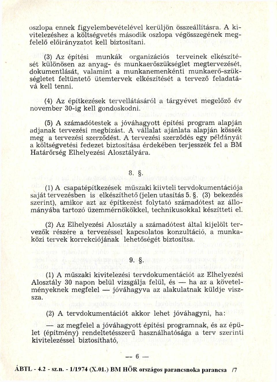 tető ü tem terv ek elkészítését a tervező felad atává kell tenni. (4) Az építkezések terv ellátásáró l a tárg y év et megelőző év novem ber 30-ig kell gondoskodni.