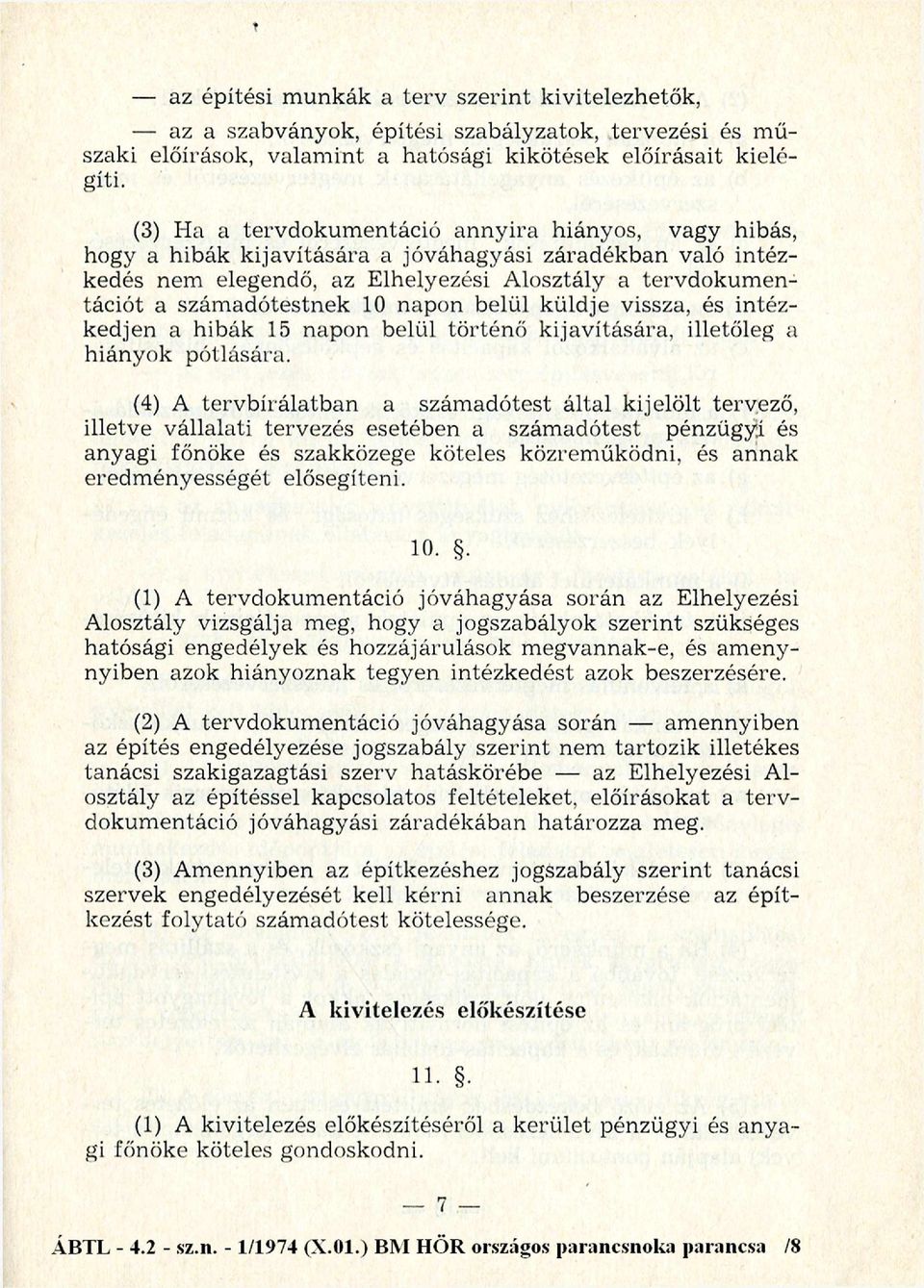 szám adótestnek 10 napon belül küldje vissza, és intézkedjen a hibák 15 napon belül tö rtén ő kijavítására, illetőleg a hiányok pótlására.