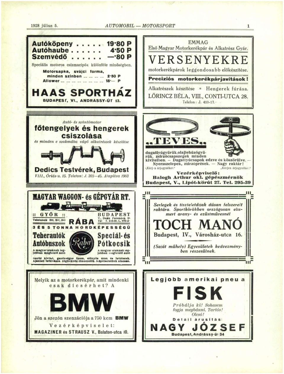 VERSENYEKRE motorkerékpárok leggondosabb Precíziós előkészítése. motorkerékpárjavitások! Alkatrészek készítése * Hengerek fúrása. LÖRINCZ BÉLA, VIII., CONTI-UTCA 28. Telefon: J. 410-17.