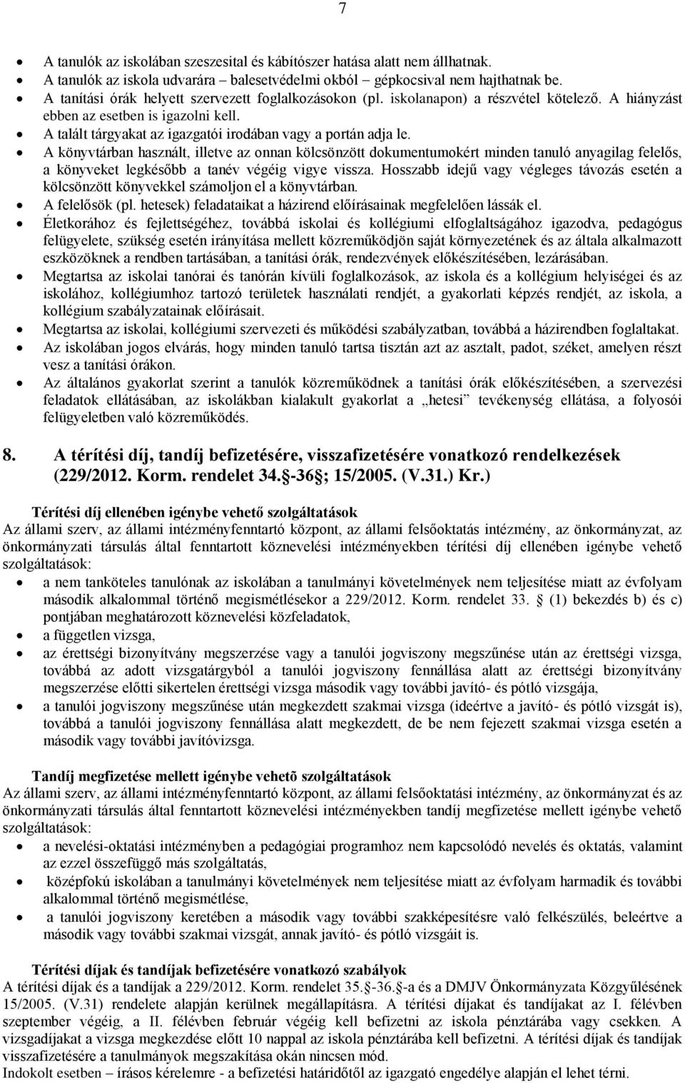 A talált tárgyakat az igazgatói irodában vagy a portán adja le.