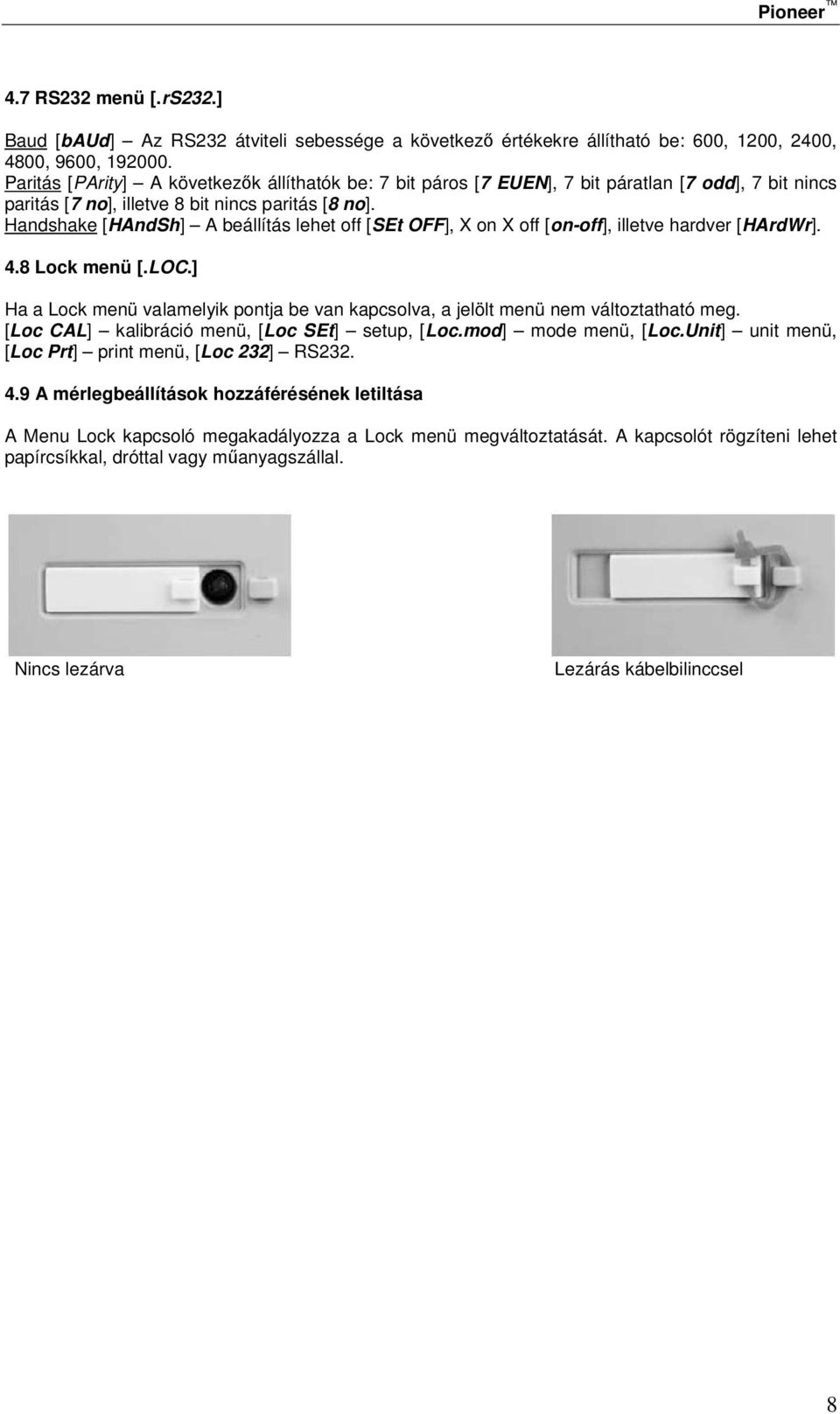 Handshake [HAndSh] A beállítás lehet off [SEt OFF], X on X off [on-off], illetve hardver [HArdWr]. 4.8 Lock menü [.LOC.