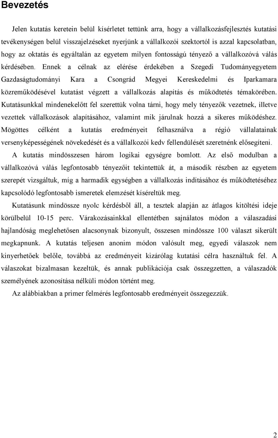 Ennek a célnak az elérése érdekében a Szegedi Tudományegyetem Gazdaságtudományi Kara a Csongrád Megyei Kereskedelmi és Iparkamara közreműködésével kutatást végzett a vállalkozás alapítás és