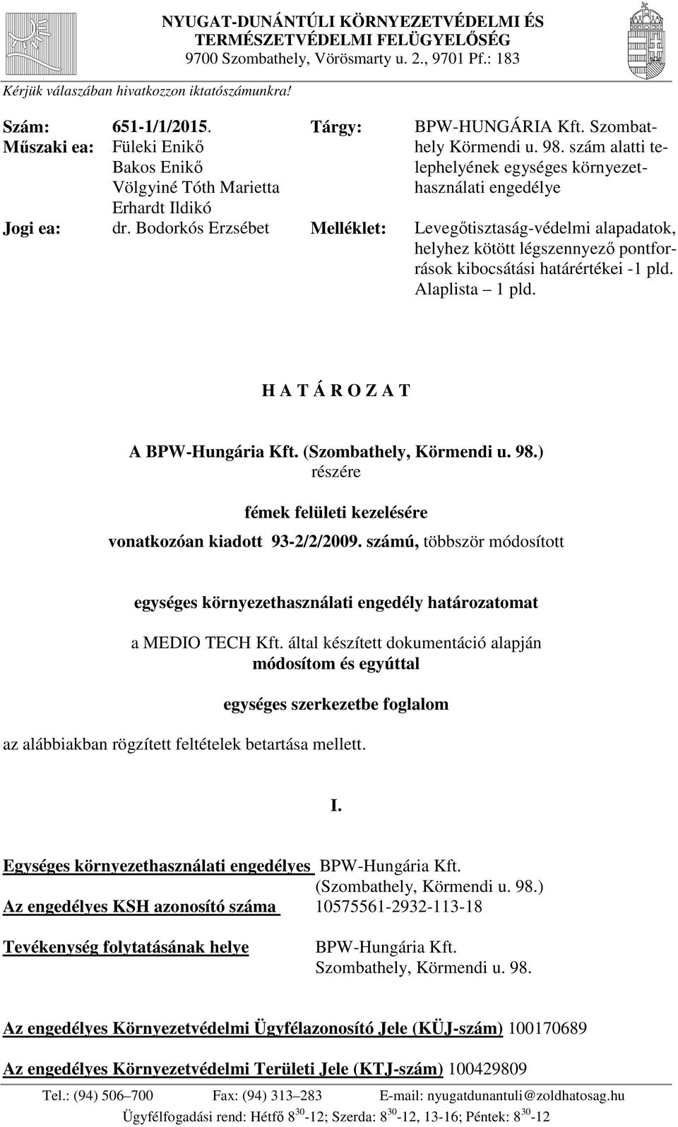 Bodorkós Erzsébet Melléklet: Levegőtisztaság-védelmi alapadatok, helyhez kötött légszennyező pontforrások kibocsátási határértékei -1 pld. Alaplista 1 pld. H A T Á R O Z A T A BPW-Hungária Kft.