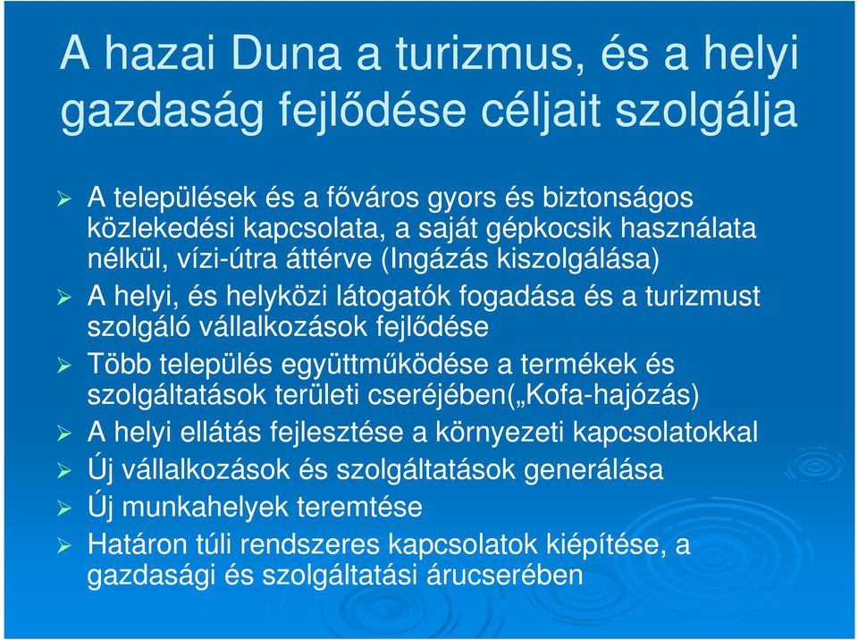 fejlődése Több település együttműködése a termékek és szolgáltatások területi cseréjében( Kofa-hajózás) A helyi ellátás fejlesztése a környezeti