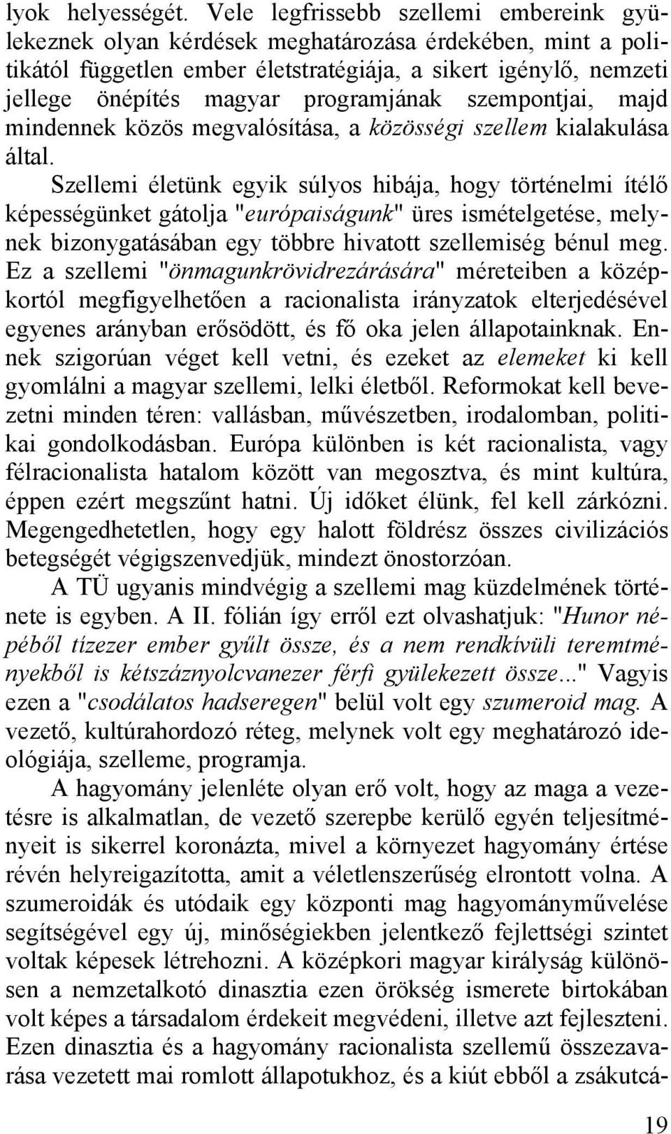 programjának szempontjai, majd mindennek közös megvalósítása, a közösségi szellem kialakulása által.