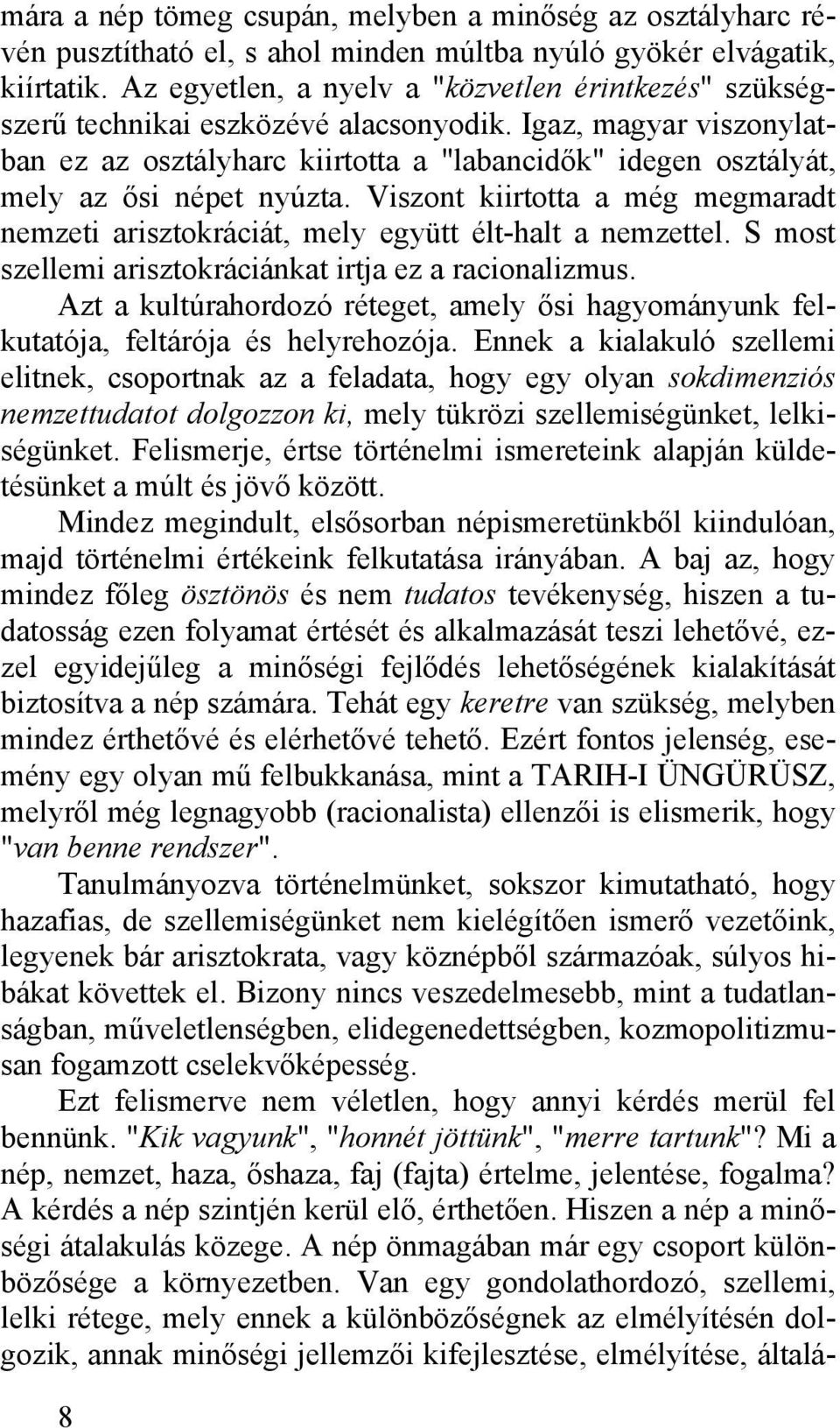 Igaz, magyar viszonylatban ez az osztályharc kiirtotta a "labancidők" idegen osztályát, mely az ősi népet nyúzta.