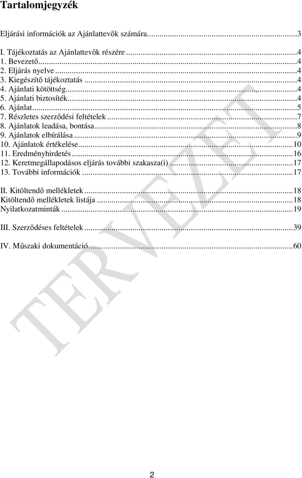 Ajánlatok leadása, bontása...8 9. Ajánlatok elbírálása...9 10. Ajánlatok értékelése...10 11. Eredményhirdetés...16 12.