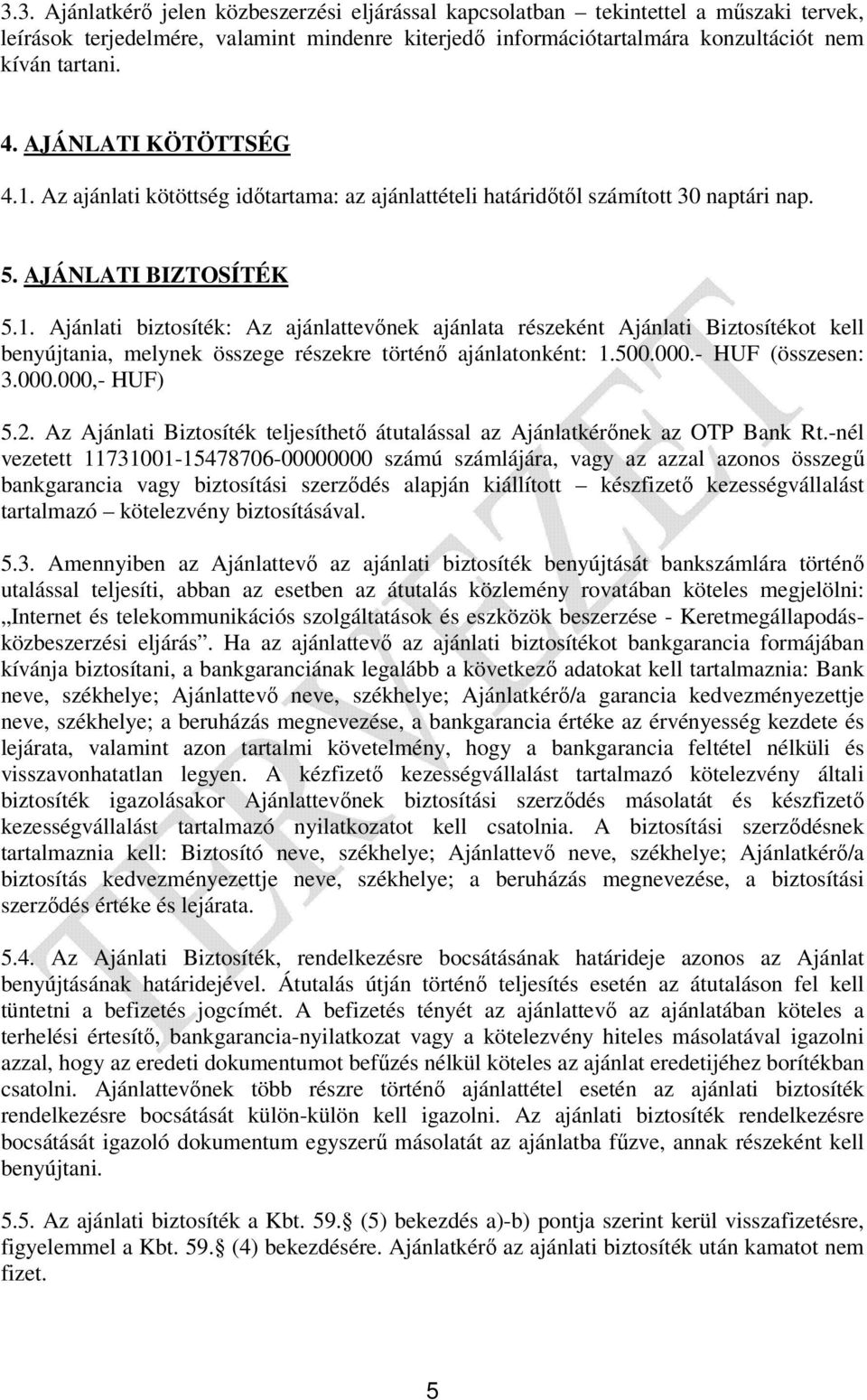 500.000.- HUF (összesen: 3.000.000,- HUF) 5.2. Az Ajánlati Biztosíték teljesíthető átutalással az Ajánlatkérőnek az OTP Bank Rt.