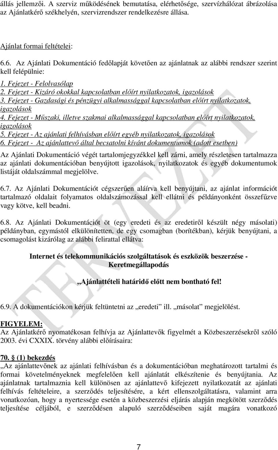 Fejezet - Kizáró okokkal kapcsolatban előírt nyilatkozatok, igazolások 3. Fejezet - Gazdasági és pénzügyi alkalmassággal kapcsolatban előírt nyilatkozatok, igazolások 4.