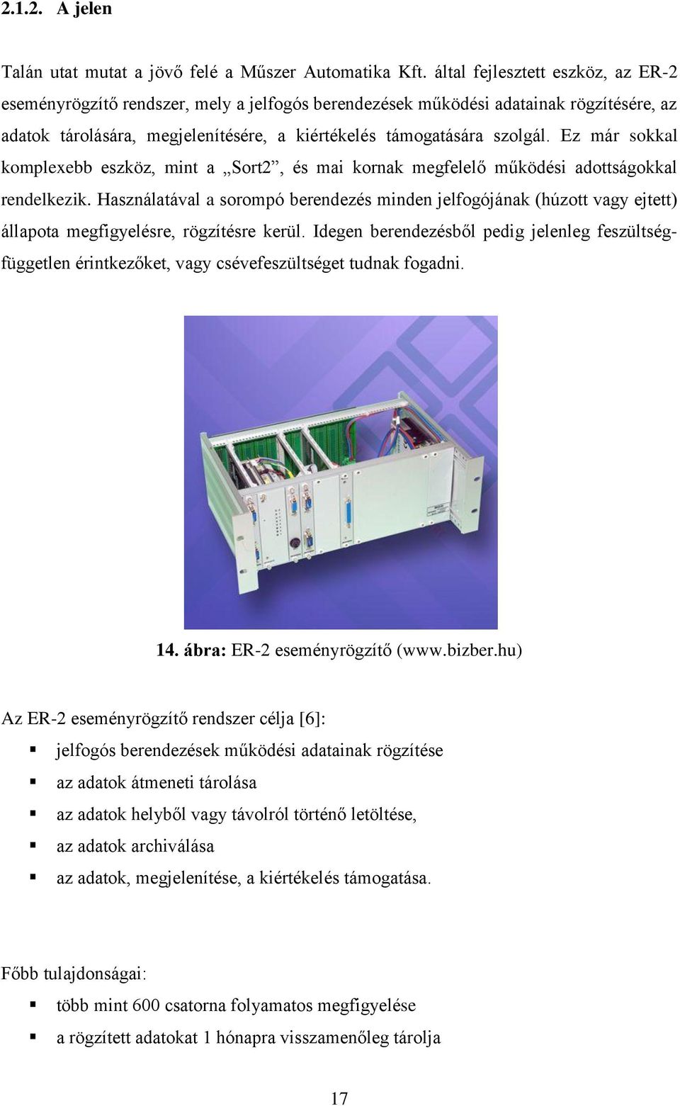 Ez már sokkal komplexebb eszköz, mint a Sort2, és mai kornak megfelelő működési adottságokkal rendelkezik.