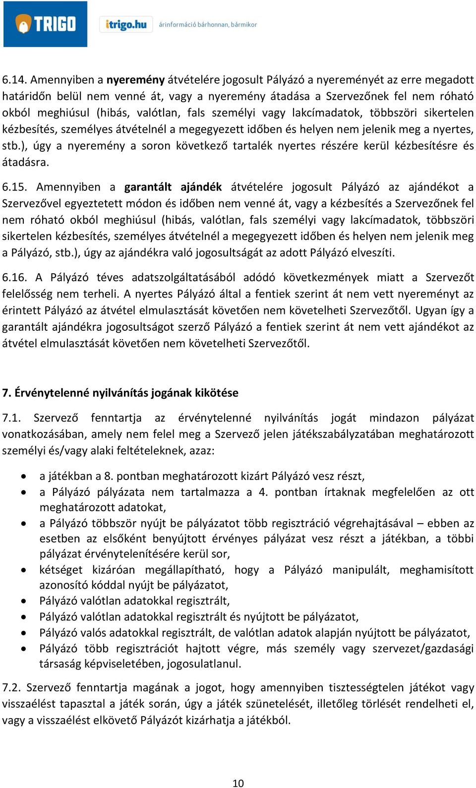 ), úgy a nyeremény a soron következő tartalék nyertes részére kerül kézbesítésre és átadásra. 6.15.