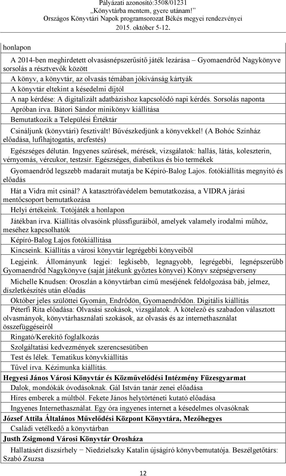 Bátori Sándor minikönyv kiállítása Bemutatkozik a Települési Értéktár Csináljunk (könyvtári) fesztivált! Bűvészkedjünk a könyvekkel!