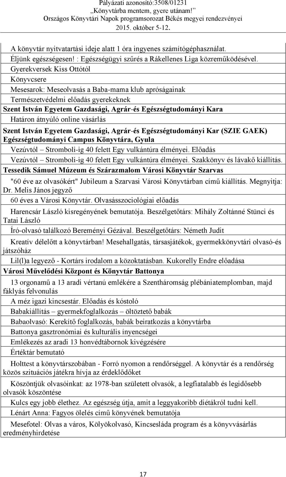 átnyúló online vásárlás Szent István Egyetem Gazdasági, Agrár-és Egészségtudományi Kar (SZIE GAEK) Egészségtudományi Campus Könyvtára, Gyula Vezúvtól Stromboli-ig 40 felett Egy vulkántúra élményei.