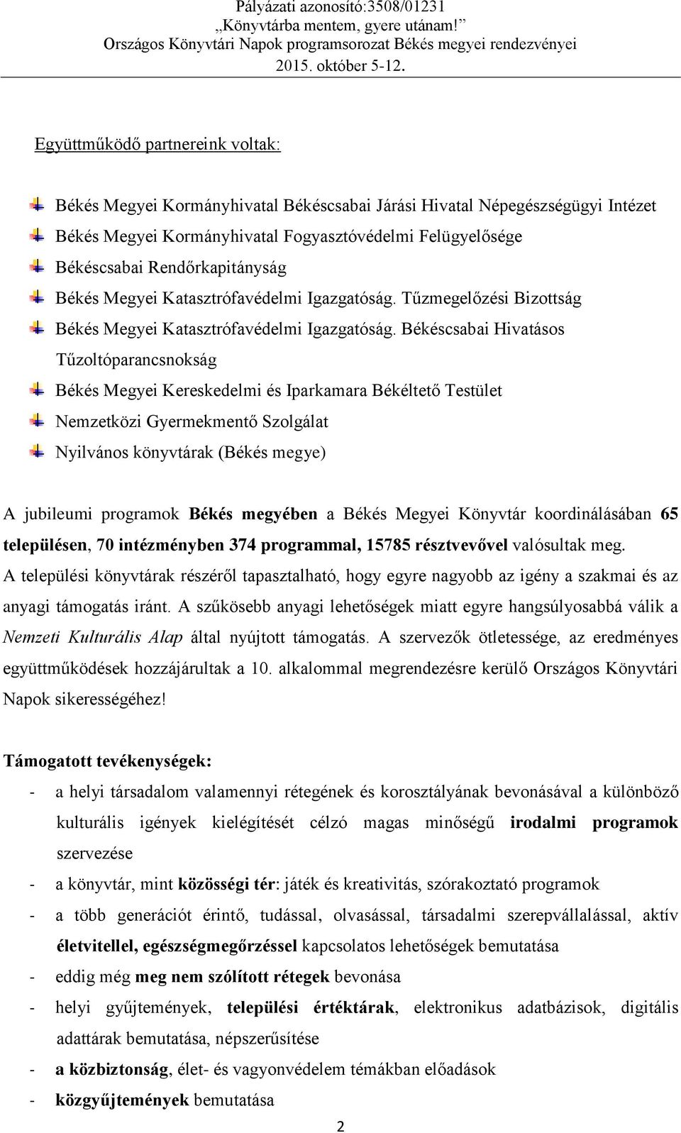 Békéscsabai Hivatásos Tűzoltóparancsnokság Békés Megyei Kereskedelmi és Iparkamara Békéltető Testület Nemzetközi Gyermekmentő Szolgálat Nyilvános könyvtárak (Békés megye) A jubileumi programok Békés