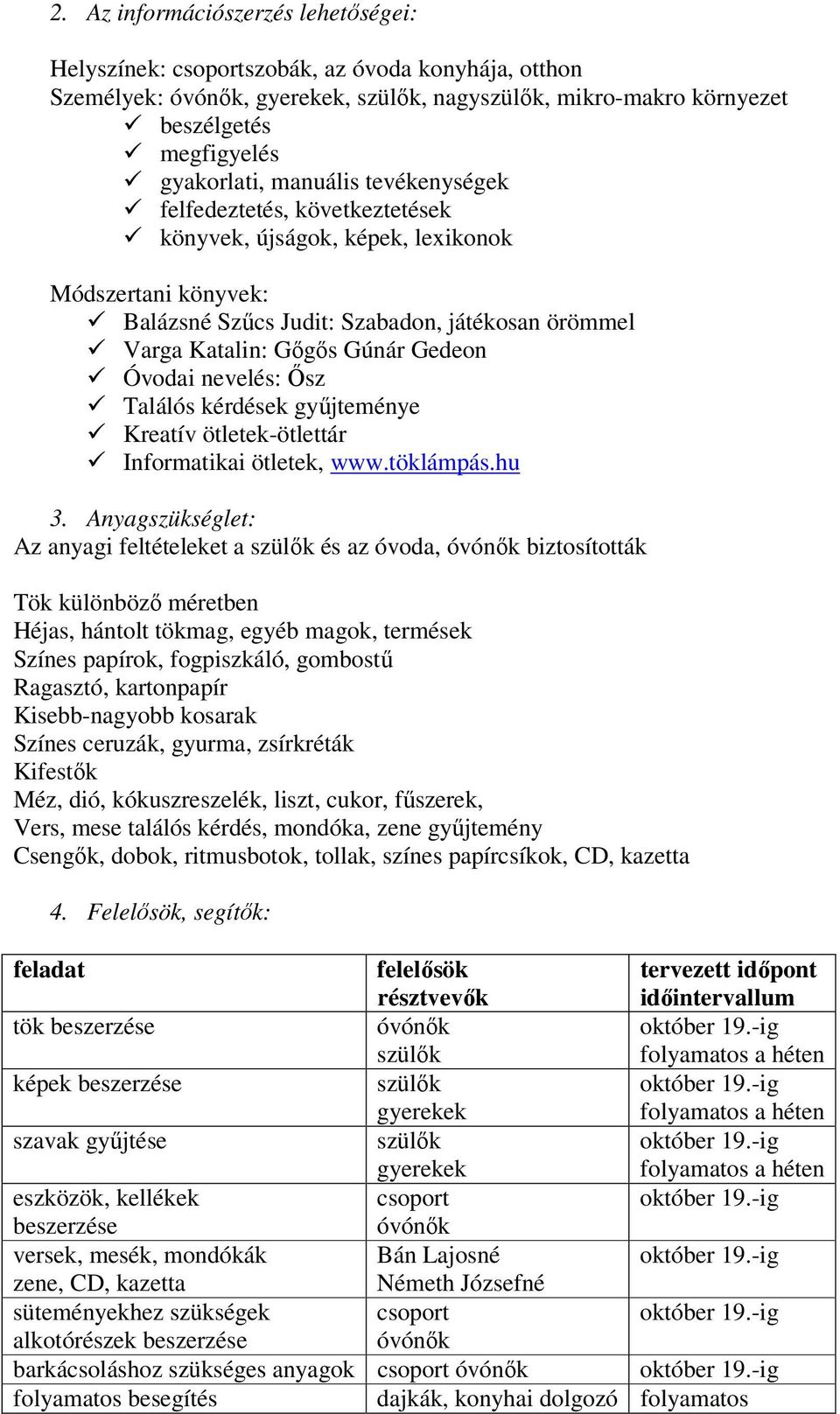 Óvodai nevelés: Ősz Találós kérdések gyűjteménye Kreatív ötletek-ötlettár Informatikai ötletek, www.töklámpás.hu 3.